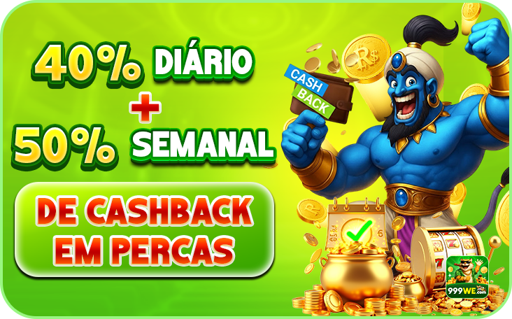 40% DIARIO + 50% SEMANAL DE CASHBACK EM PERCAS