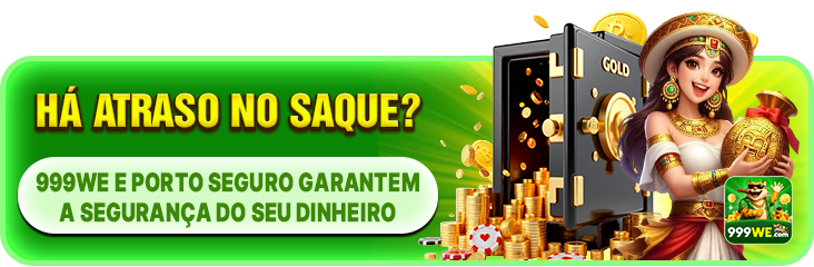 HA ATRASO NO SAQUE? 999WE E PORTO SEGURO GARANTEM A SEGURANCA DO SEU DINHEIRO
